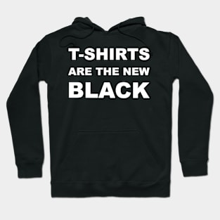 T-shirts are the new black Hoodie